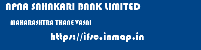 APNA SAHAKARI BANK LIMITED  MAHARASHTRA THANE VASAI   ifsc code